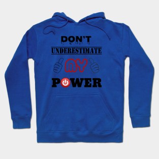 DON'T UNDERESTIMATE MY POWER Hoodie